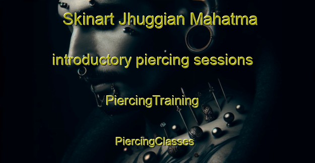 Skinart Jhuggian Mahatma introductory piercing sessions | PiercingTraining | PiercingClasses | SkinartTraining-Pakistan