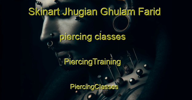 Skinart Jhugian Ghulam Farid piercing classes | PiercingTraining | PiercingClasses | SkinartTraining-Pakistan