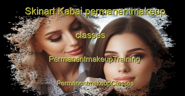 Skinart Kabai permanentmakeup classes | PermanentmakeupTraining | PermanentmakeupClasses | SkinartTraining-Pakistan