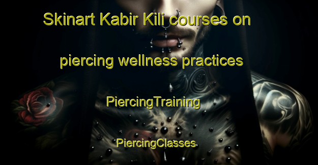 Skinart Kabir Kili courses on piercing wellness practices | PiercingTraining | PiercingClasses | SkinartTraining-Pakistan