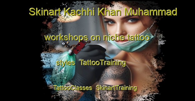Skinart Kachhi Khan Muhammad workshops on niche tattoo styles | TattooTraining | TattooClasses | SkinartTraining-Pakistan