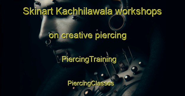 Skinart Kachhilawala workshops on creative piercing | PiercingTraining | PiercingClasses | SkinartTraining-Pakistan