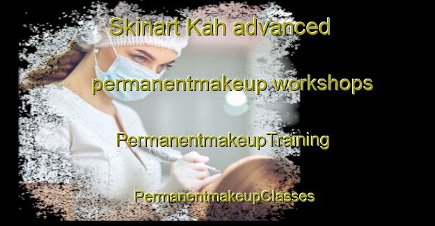 Skinart Kah advanced permanentmakeup workshops | PermanentmakeupTraining | PermanentmakeupClasses | SkinartTraining-Pakistan