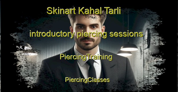 Skinart Kahal Tarli introductory piercing sessions | PiercingTraining | PiercingClasses | SkinartTraining-Pakistan