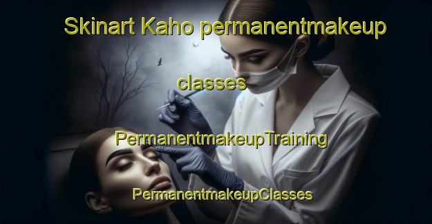 Skinart Kaho permanentmakeup classes | PermanentmakeupTraining | PermanentmakeupClasses | SkinartTraining-Pakistan