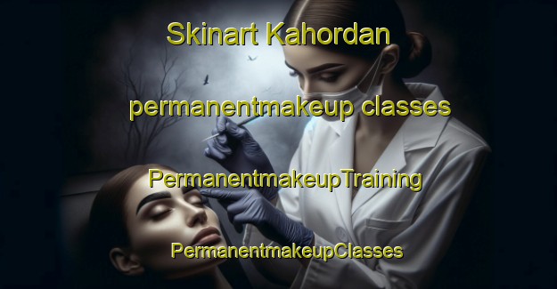 Skinart Kahordan permanentmakeup classes | PermanentmakeupTraining | PermanentmakeupClasses | SkinartTraining-Pakistan