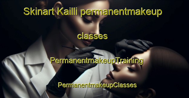Skinart Kailli permanentmakeup classes | PermanentmakeupTraining | PermanentmakeupClasses | SkinartTraining-Pakistan