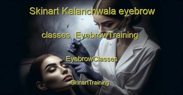 Skinart Kalanchwala eyebrow classes | EyebrowTraining | EyebrowClasses | SkinartTraining-Pakistan
