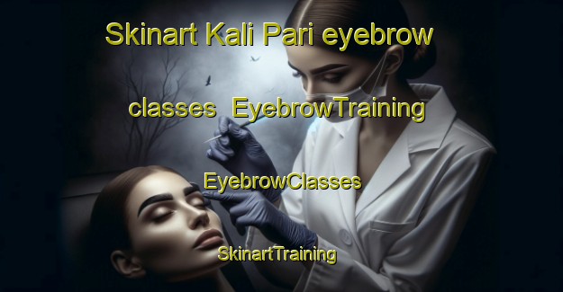 Skinart Kali Pari eyebrow classes | EyebrowTraining | EyebrowClasses | SkinartTraining-Pakistan