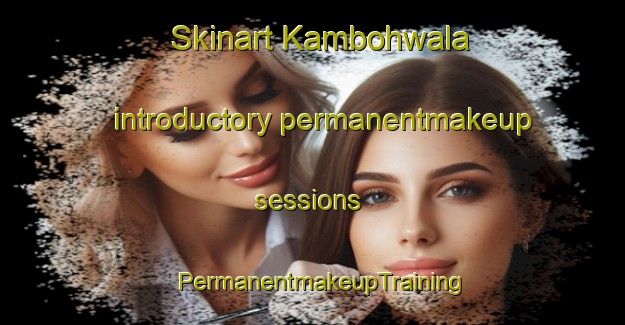 Skinart Kambohwala introductory permanentmakeup sessions | PermanentmakeupTraining | PermanentmakeupClasses | SkinartTraining-Pakistan