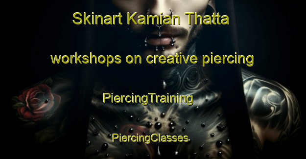 Skinart Kamian Thatta workshops on creative piercing | PiercingTraining | PiercingClasses | SkinartTraining-Pakistan