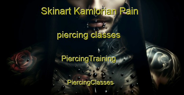 Skinart Kamlorian Pain piercing classes | PiercingTraining | PiercingClasses | SkinartTraining-Pakistan