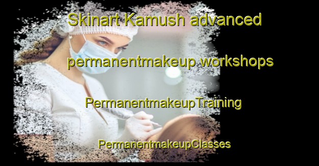 Skinart Kamush advanced permanentmakeup workshops | PermanentmakeupTraining | PermanentmakeupClasses | SkinartTraining-Pakistan