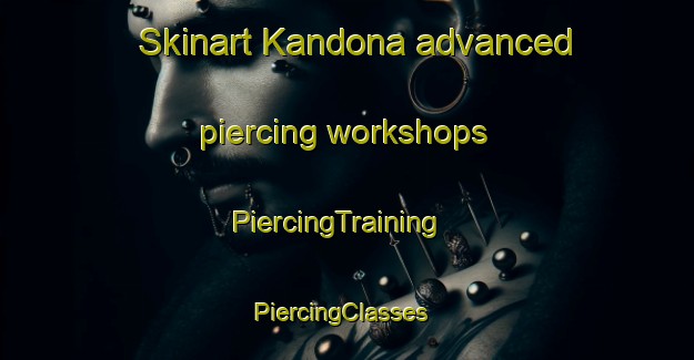 Skinart Kandona advanced piercing workshops | PiercingTraining | PiercingClasses | SkinartTraining-Pakistan