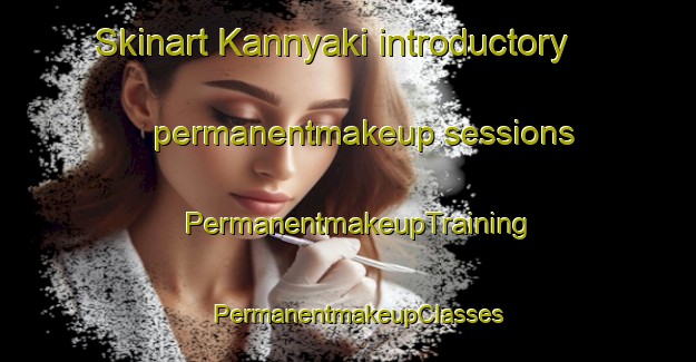 Skinart Kannyaki introductory permanentmakeup sessions | PermanentmakeupTraining | PermanentmakeupClasses | SkinartTraining-Pakistan