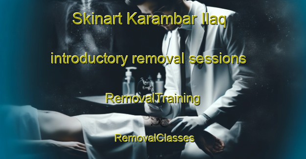 Skinart Karambar Ilaq introductory removal sessions | RemovalTraining | RemovalClasses | SkinartTraining-Pakistan