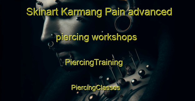 Skinart Karmang Pain advanced piercing workshops | PiercingTraining | PiercingClasses | SkinartTraining-Pakistan