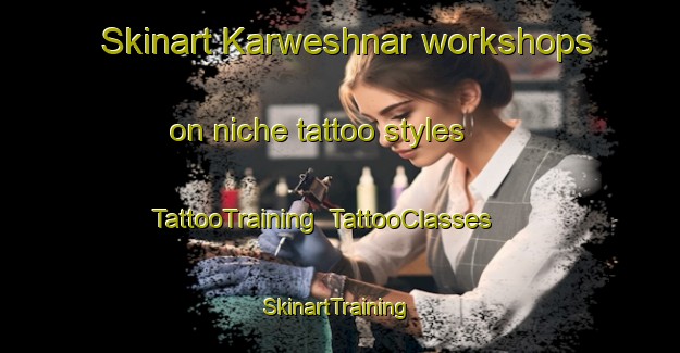 Skinart Karweshnar workshops on niche tattoo styles | TattooTraining | TattooClasses | SkinartTraining-Pakistan
