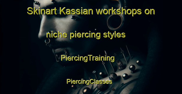 Skinart Kassian workshops on niche piercing styles | PiercingTraining | PiercingClasses | SkinartTraining-Pakistan