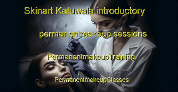 Skinart Katuwala introductory permanentmakeup sessions | PermanentmakeupTraining | PermanentmakeupClasses | SkinartTraining-Pakistan