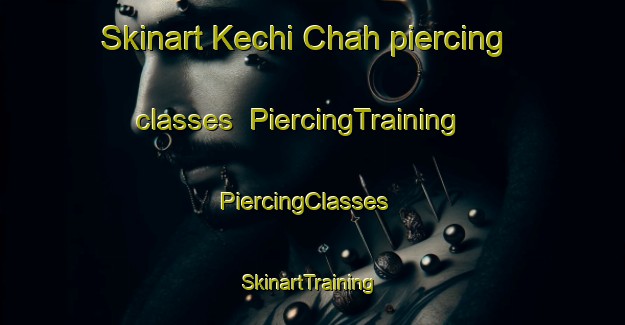 Skinart Kechi Chah piercing classes | PiercingTraining | PiercingClasses | SkinartTraining-Pakistan