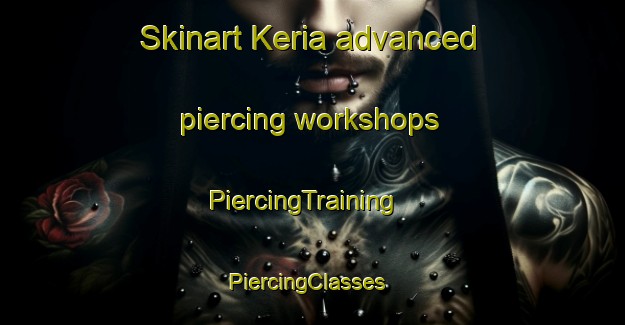 Skinart Keria advanced piercing workshops | PiercingTraining | PiercingClasses | SkinartTraining-Pakistan