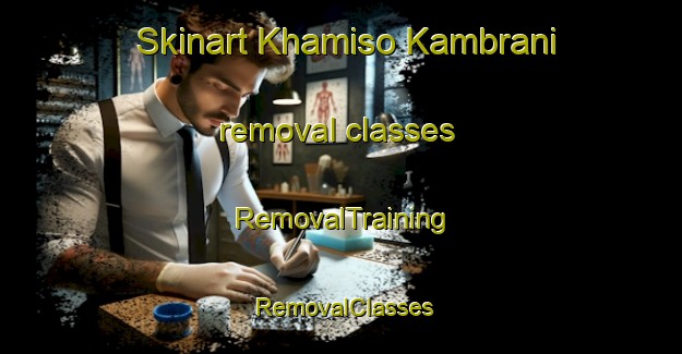 Skinart Khamiso Kambrani removal classes | RemovalTraining | RemovalClasses | SkinartTraining-Pakistan