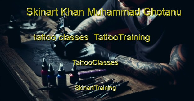Skinart Khan Muhammad Ghotanu tattoo classes | TattooTraining | TattooClasses | SkinartTraining-Pakistan