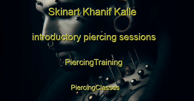 Skinart Khanif Kalle introductory piercing sessions | PiercingTraining | PiercingClasses | SkinartTraining-Pakistan