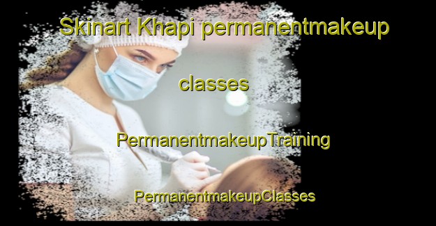 Skinart Khapi permanentmakeup classes | PermanentmakeupTraining | PermanentmakeupClasses | SkinartTraining-Pakistan
