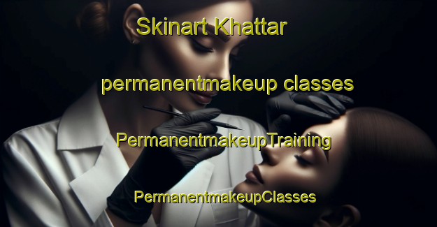 Skinart Khattar permanentmakeup classes | PermanentmakeupTraining | PermanentmakeupClasses | SkinartTraining-Pakistan