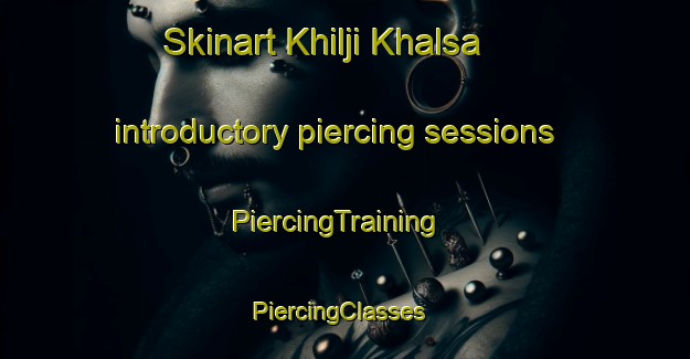 Skinart Khilji Khalsa introductory piercing sessions | PiercingTraining | PiercingClasses | SkinartTraining-Pakistan