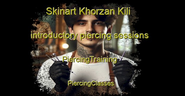 Skinart Khorzan Kili introductory piercing sessions | PiercingTraining | PiercingClasses | SkinartTraining-Pakistan