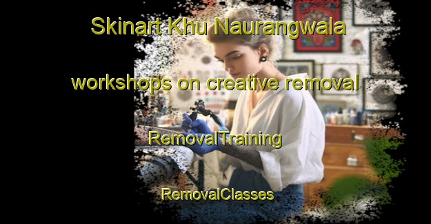 Skinart Khu Naurangwala workshops on creative removal | RemovalTraining | RemovalClasses | SkinartTraining-Pakistan