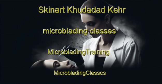 Skinart Khudadad Kehr microblading classes | MicrobladingTraining | MicrobladingClasses | SkinartTraining-Pakistan
