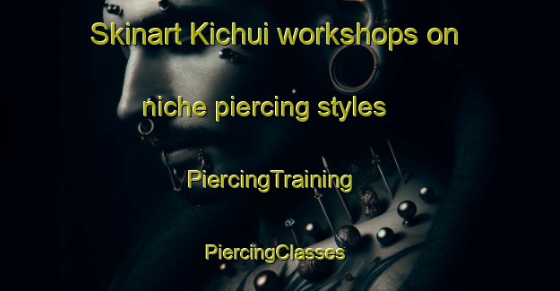 Skinart Kichui workshops on niche piercing styles | PiercingTraining | PiercingClasses | SkinartTraining-Pakistan