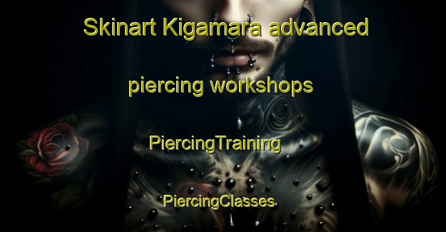 Skinart Kigamara advanced piercing workshops | PiercingTraining | PiercingClasses | SkinartTraining-Pakistan