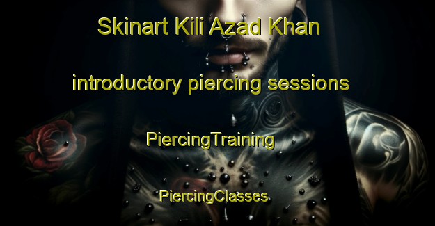 Skinart Kili Azad Khan introductory piercing sessions | PiercingTraining | PiercingClasses | SkinartTraining-Pakistan