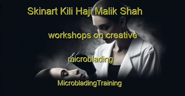 Skinart Kili Haji Malik Shah workshops on creative microblading | MicrobladingTraining | MicrobladingClasses | SkinartTraining-Pakistan