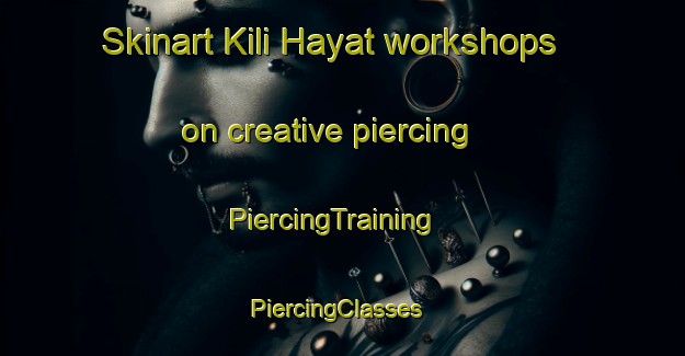 Skinart Kili Hayat workshops on creative piercing | PiercingTraining | PiercingClasses | SkinartTraining-Pakistan