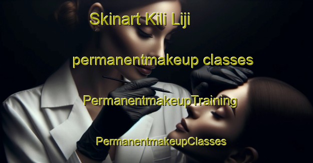 Skinart Kili Liji permanentmakeup classes | PermanentmakeupTraining | PermanentmakeupClasses | SkinartTraining-Pakistan