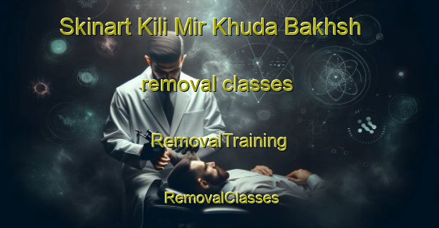 Skinart Kili Mir Khuda Bakhsh removal classes | RemovalTraining | RemovalClasses | SkinartTraining-Pakistan
