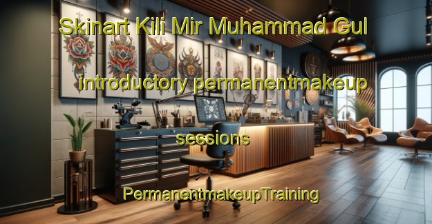 Skinart Kili Mir Muhammad Gul introductory permanentmakeup sessions | PermanentmakeupTraining | PermanentmakeupClasses | SkinartTraining-Pakistan
