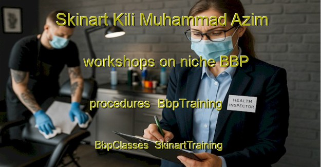 Skinart Kili Muhammad Azim workshops on niche BBP procedures | BbpTraining | BbpClasses | SkinartTraining-Pakistan