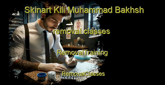 Skinart Kili Muhammad Bakhsh removal classes | RemovalTraining | RemovalClasses | SkinartTraining-Pakistan