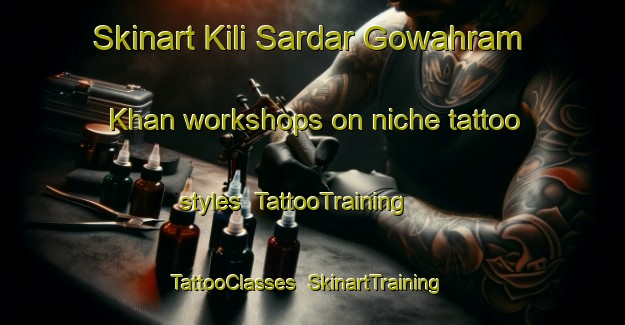 Skinart Kili Sardar Gowahram Khan workshops on niche tattoo styles | TattooTraining | TattooClasses | SkinartTraining-Pakistan