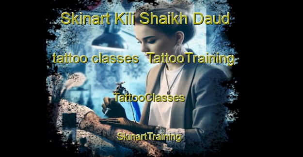 Skinart Kili Shaikh Daud tattoo classes | TattooTraining | TattooClasses | SkinartTraining-Pakistan