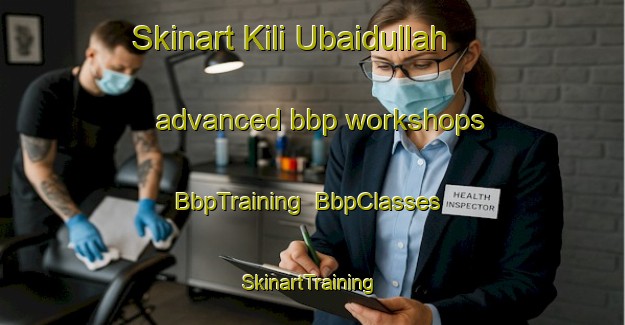 Skinart Kili Ubaidullah advanced bbp workshops | BbpTraining | BbpClasses | SkinartTraining-Pakistan