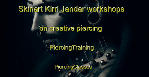 Skinart Kirri Jandar workshops on creative piercing | PiercingTraining | PiercingClasses | SkinartTraining-Pakistan