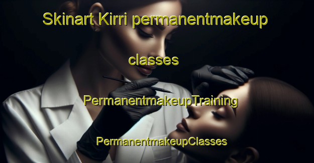 Skinart Kirri permanentmakeup classes | PermanentmakeupTraining | PermanentmakeupClasses | SkinartTraining-Pakistan